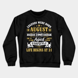 Legends Were Born In August 1989 Genuine Quality Aged Perfectly Life Begins At 31 Years Old Birthday Crewneck Sweatshirt